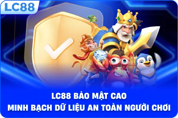 LC88 bảo mật cao minh bạch dữ liệu an toàn người chơi