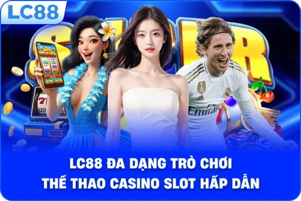 LC88 đa dạng trò chơi thể thao casino slot hấp dẫn